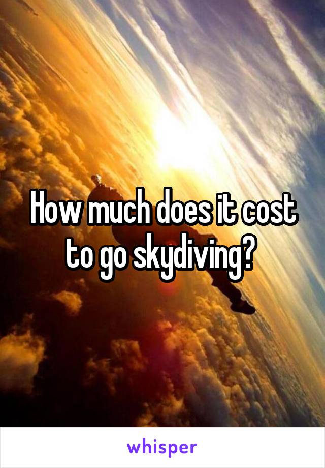 How much does it cost to go skydiving? 