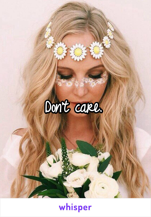 Don't care. 