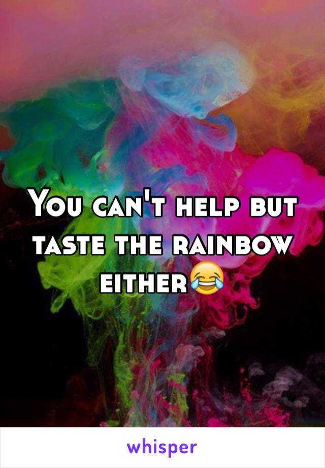 You can't help but taste the rainbow either😂