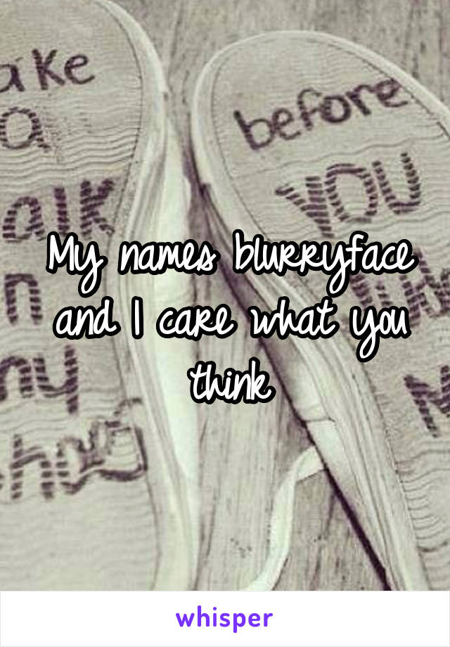 My names blurryface and I care what you think