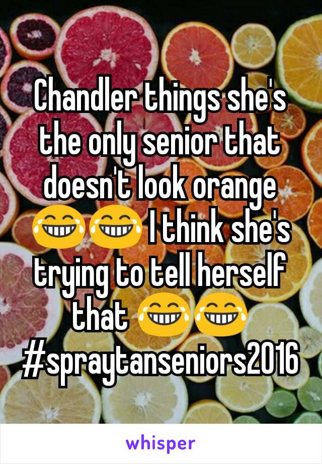 Chandler things she's the only senior that doesn't look orange 😂😂 I think she's trying to tell herself that 😂😂
#spraytanseniors2016