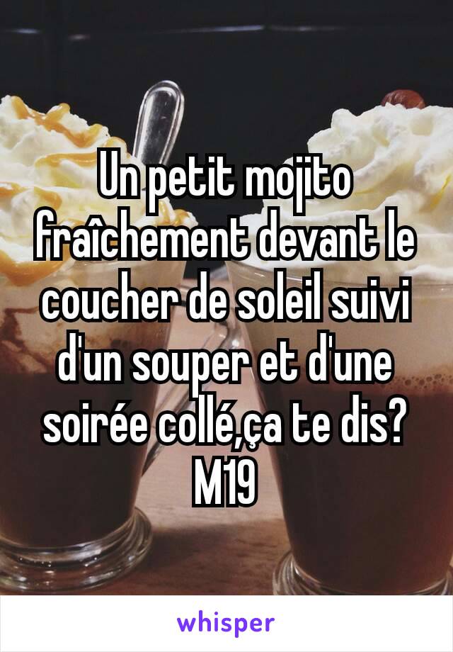 Un petit mojito fraîchement devant le coucher de soleil suivi d'un souper et d'une soirée collé,ça te dis? M19