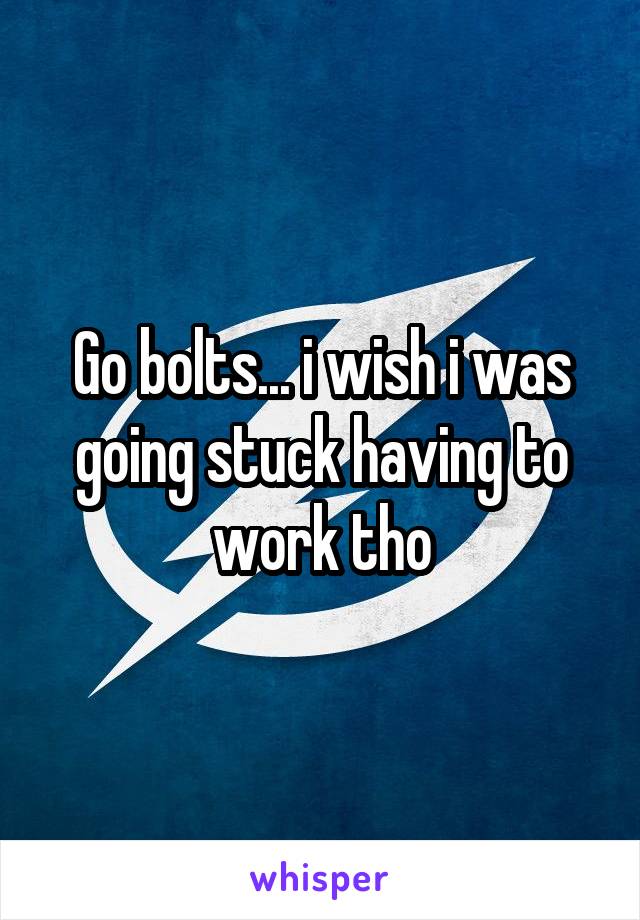 Go bolts... i wish i was going stuck having to work tho