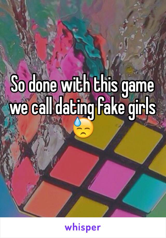 So done with this game we call dating fake girls 😓