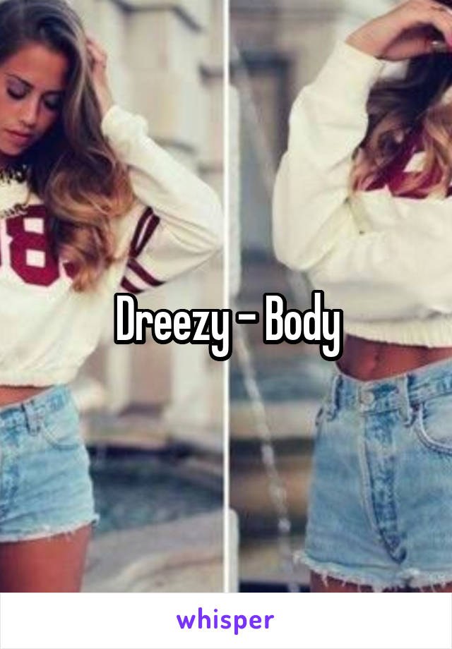 Dreezy - Body