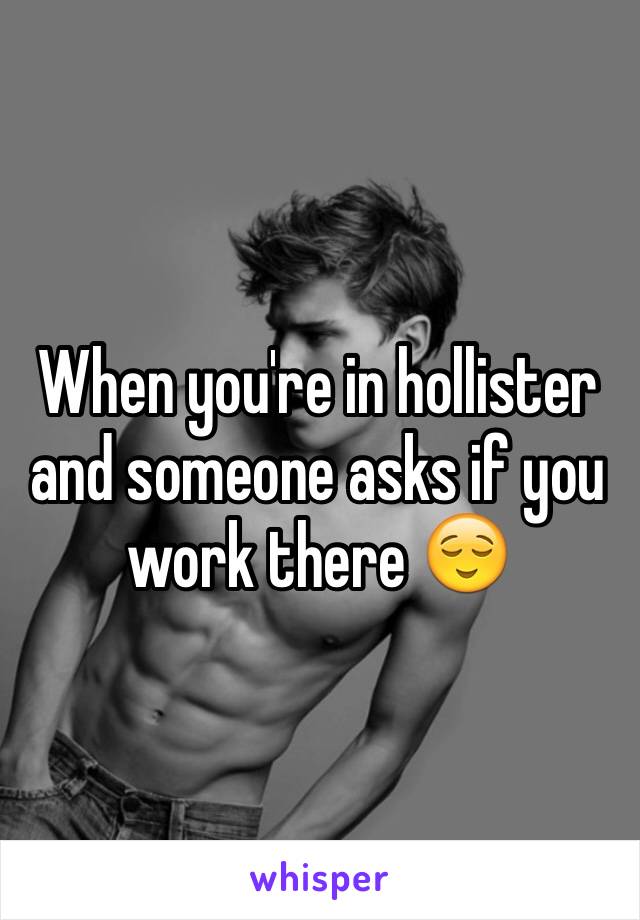 When you're in hollister and someone asks if you work there 😌