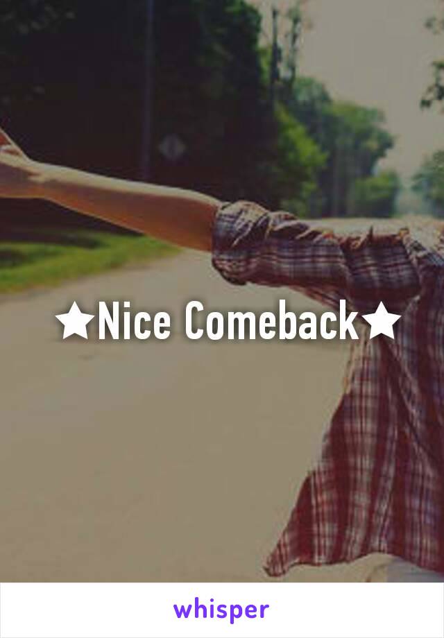  ★Nice Comeback★