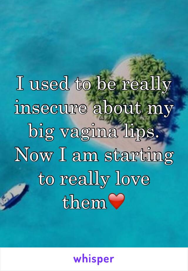 I used to be really insecure about my big vagina lips. Now I am starting to really love them❤️