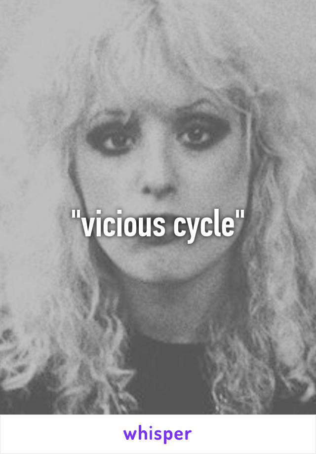 "vicious cycle"