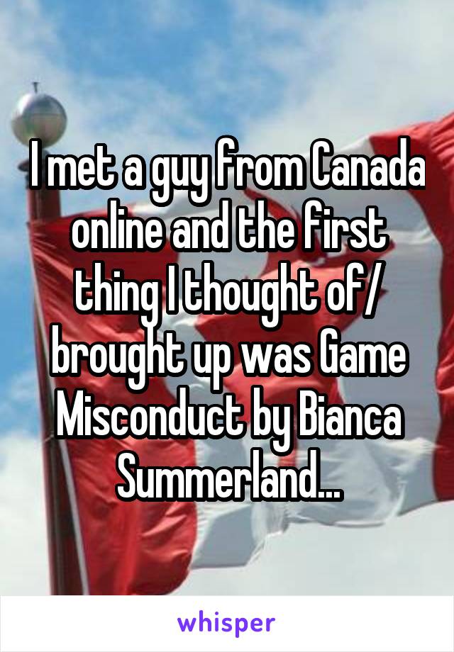 I met a guy from Canada online and the first thing I thought of/ brought up was Game Misconduct by Bianca Summerland...