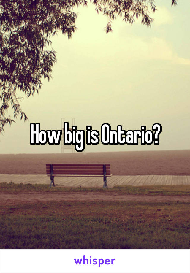 How big is Ontario?