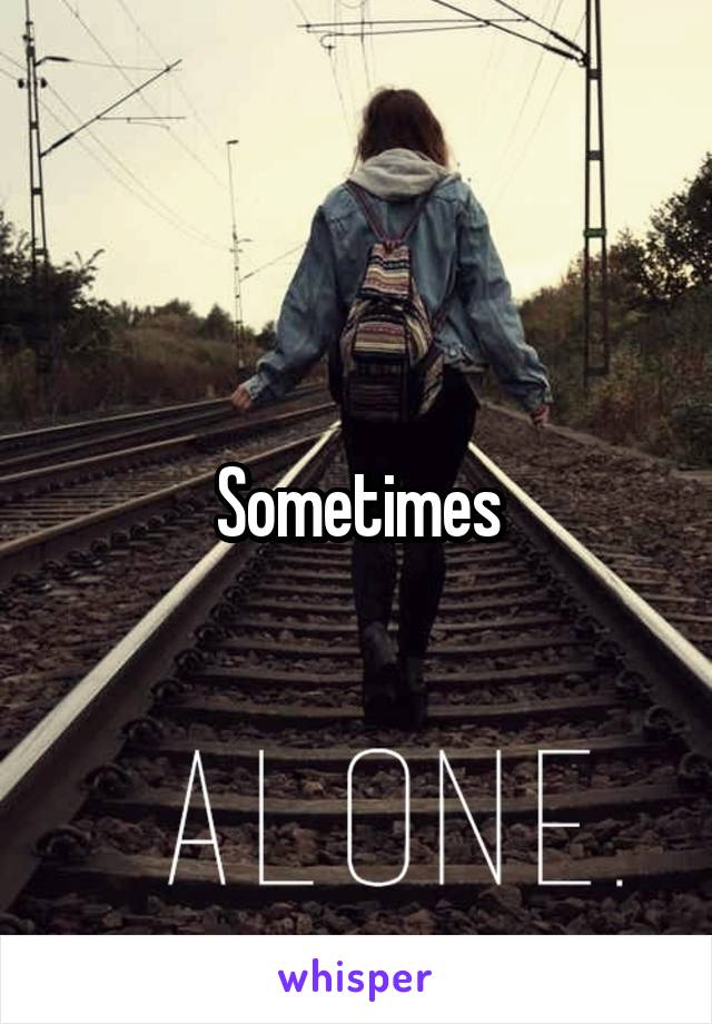 Sometimes