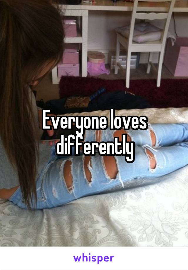 Everyone loves differently
