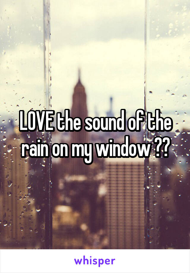 LOVE the sound of the rain on my window ❤️