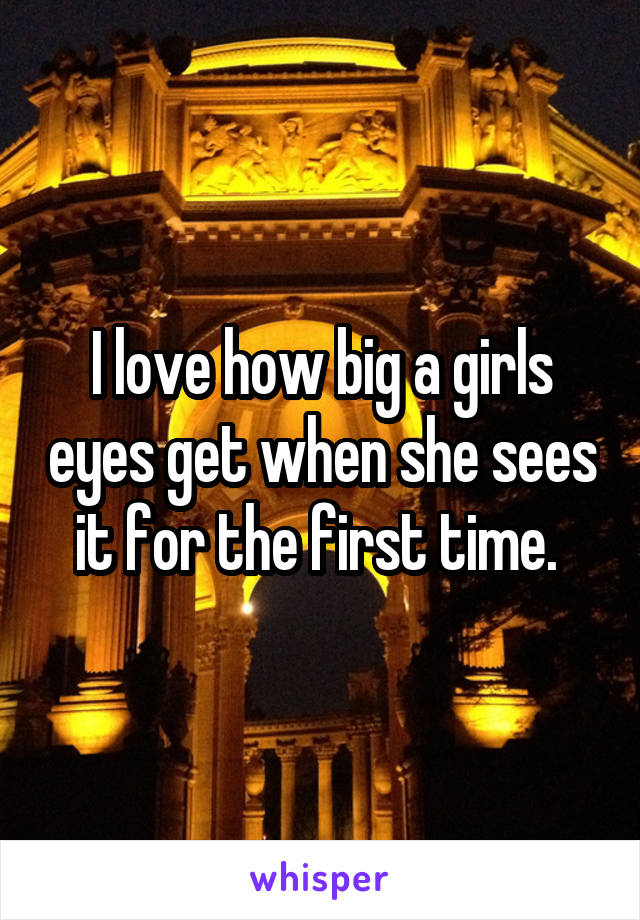 I love how big a girls eyes get when she sees it for the first time. 