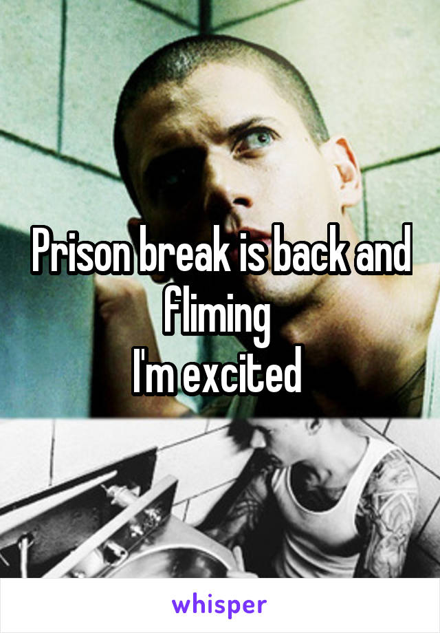 Prison break is back and fliming 
I'm excited 