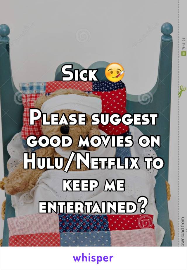 Sick 🤒

Please suggest good movies on Hulu/Netflix to keep me entertained?