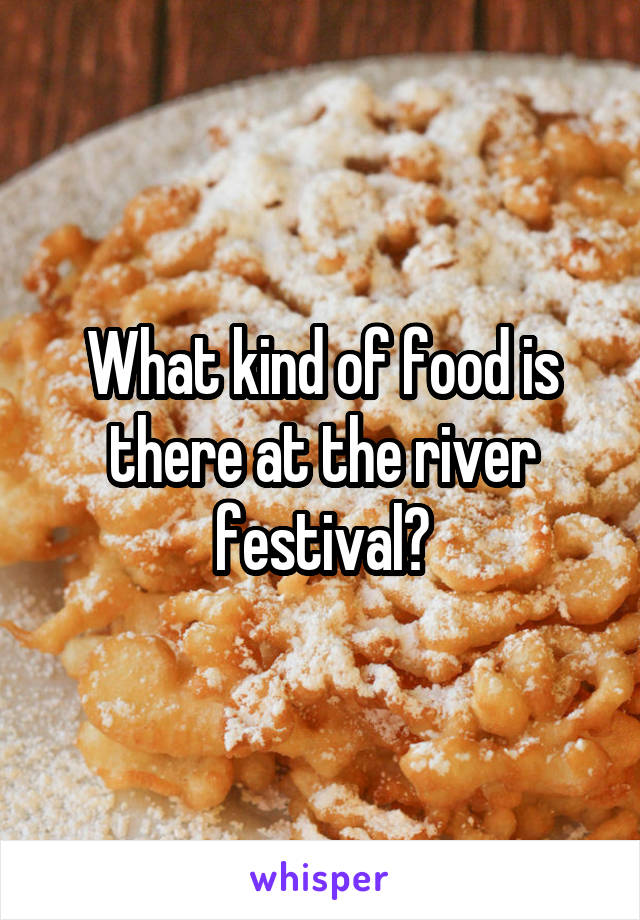 What kind of food is there at the river festival?