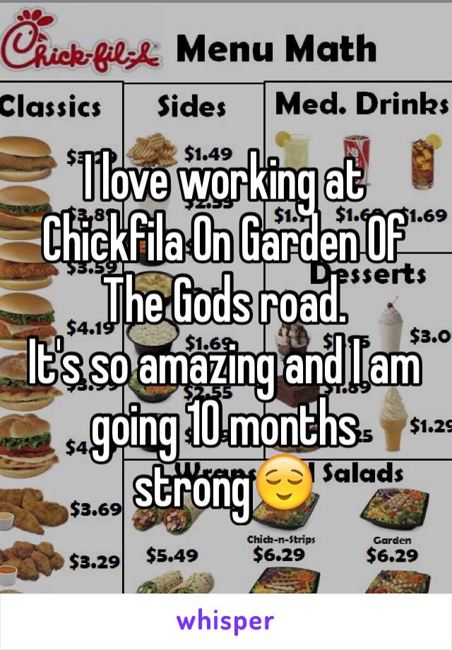 I love working at Chickfila On Garden Of The Gods road. 
It's so amazing and I am going 10 months strong😌