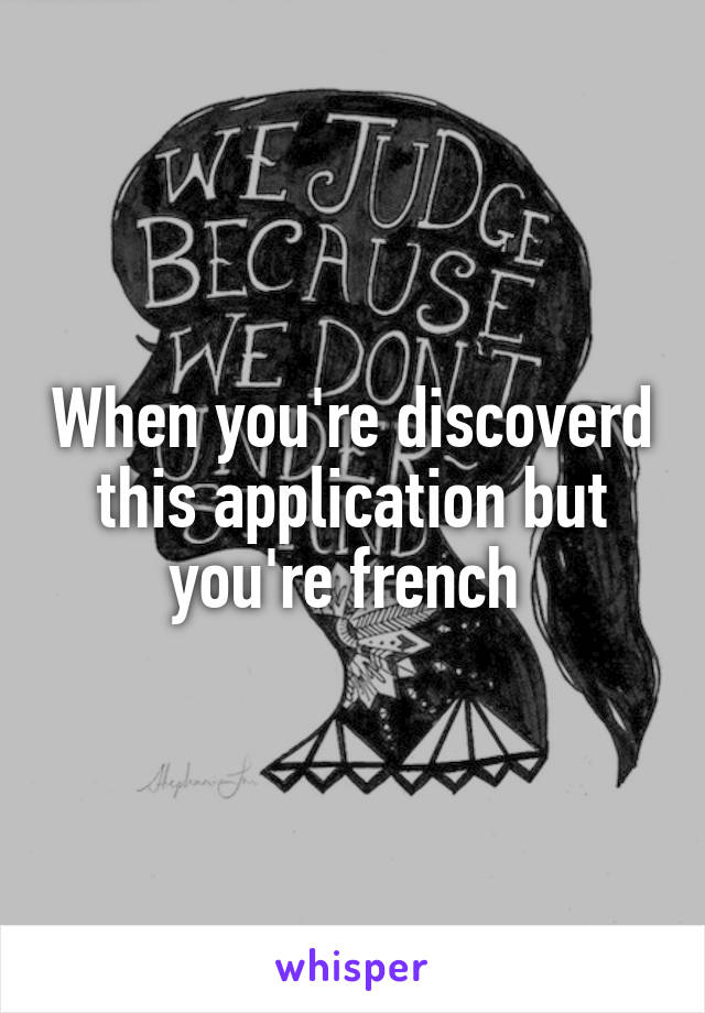 When you're discoverd this application but you're french 