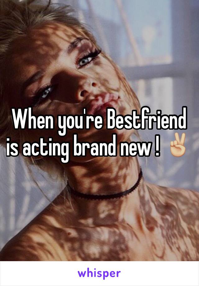 When you're Bestfriend is acting brand new ! ✌🏼️