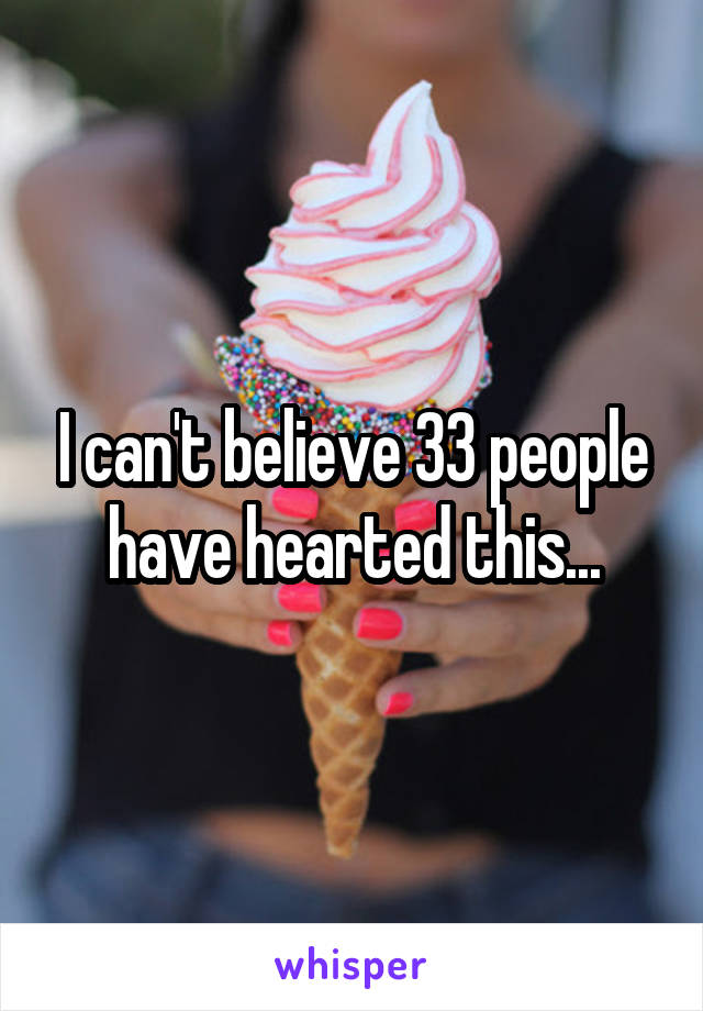 I can't believe 33 people have hearted this...