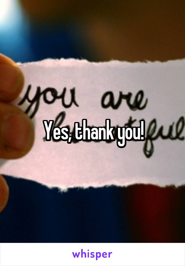 Yes, thank you!