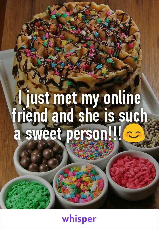 I just met my online friend and she is such a sweet person!!!😊