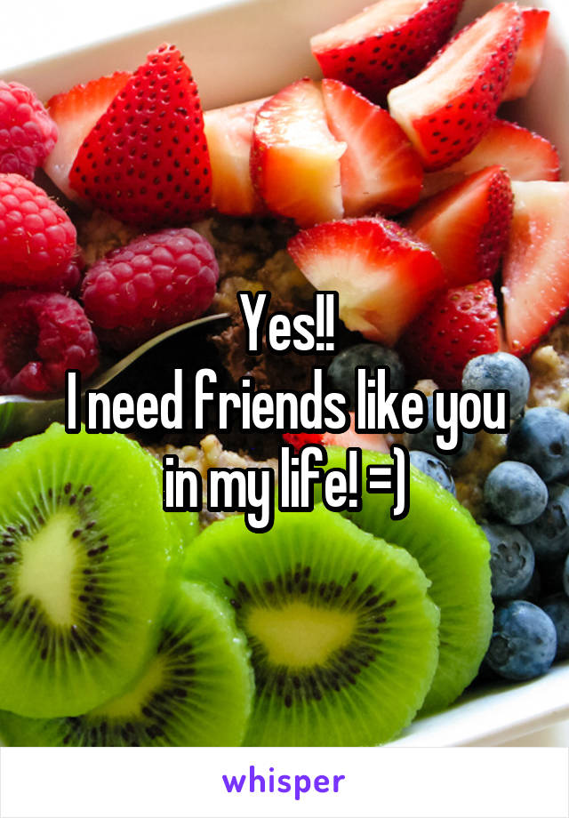 Yes!!
I need friends like you in my life! =)