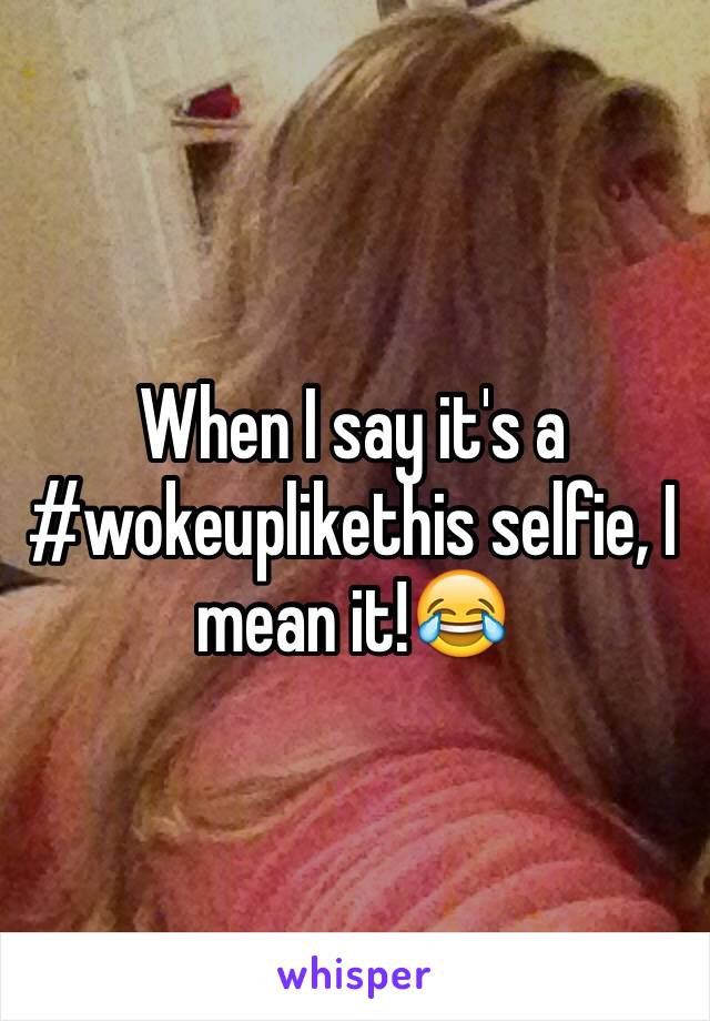 When I say it's a #wokeuplikethis selfie, I mean it!😂