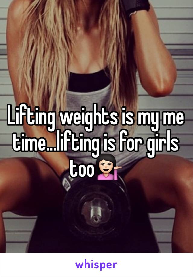 Lifting weights is my me time...lifting is for girls too💁🏻