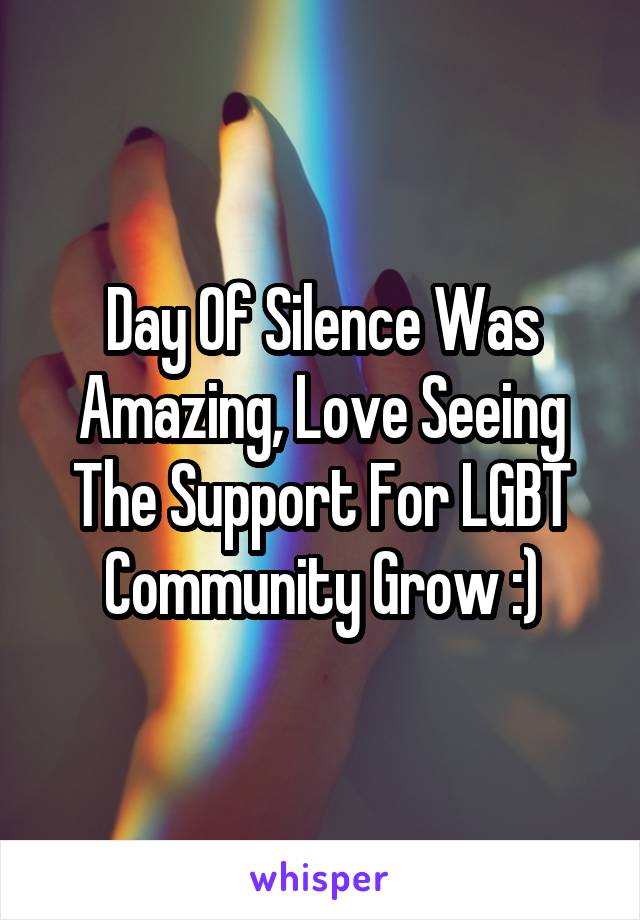 Day Of Silence Was Amazing, Love Seeing The Support For LGBT Community Grow :)