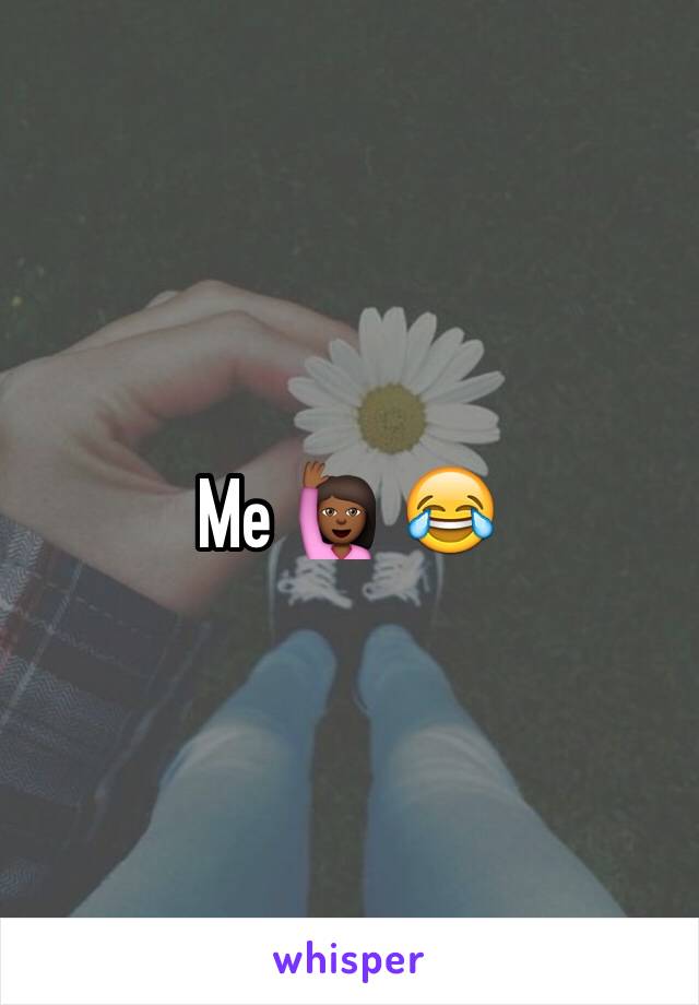 Me 🙋🏾 😂