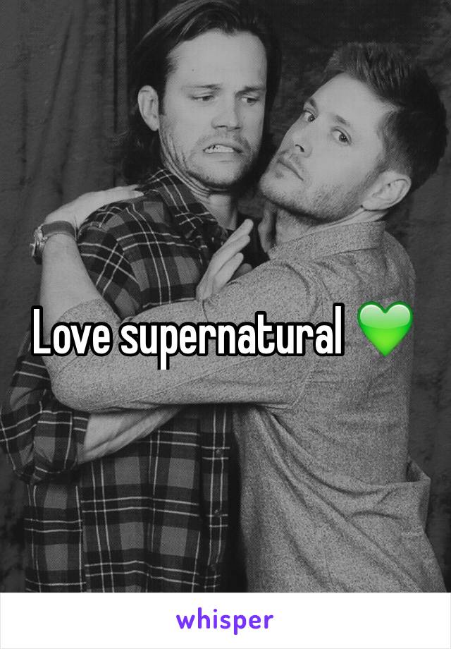 Love supernatural 💚