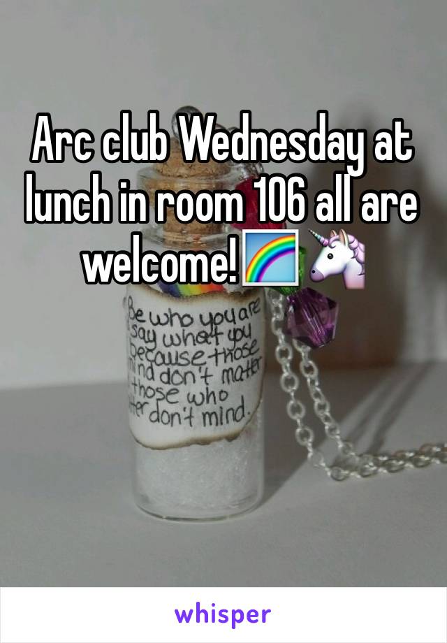 Arc club Wednesday at lunch in room 106 all are welcome!🌈🦄