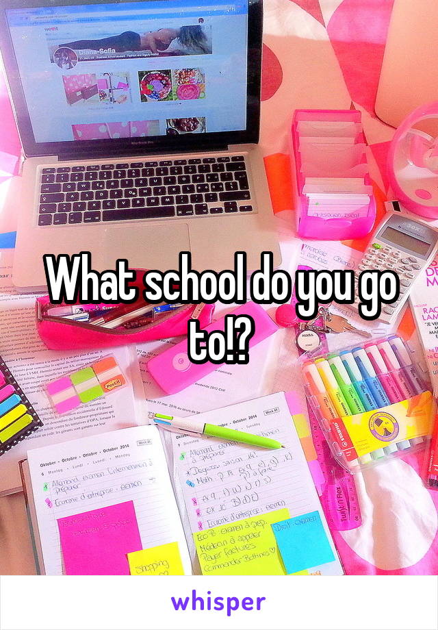 What school do you go to!?