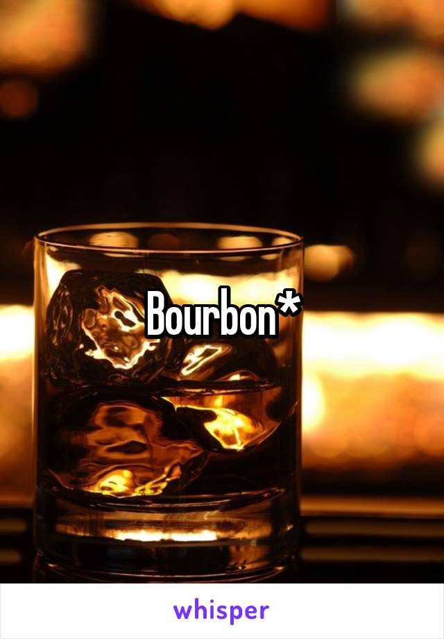 Bourbon*