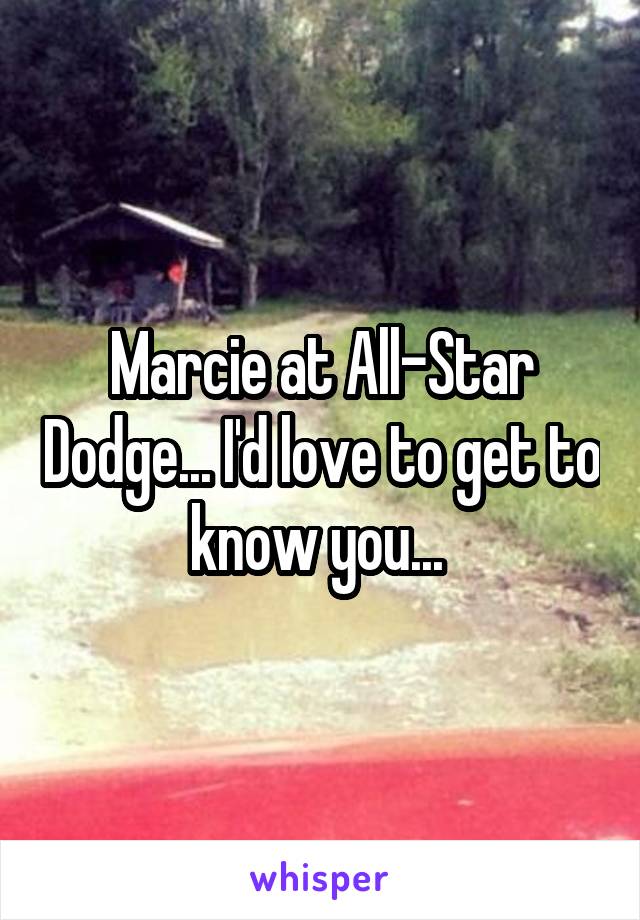 Marcie at All-Star Dodge... I'd love to get to know you... 