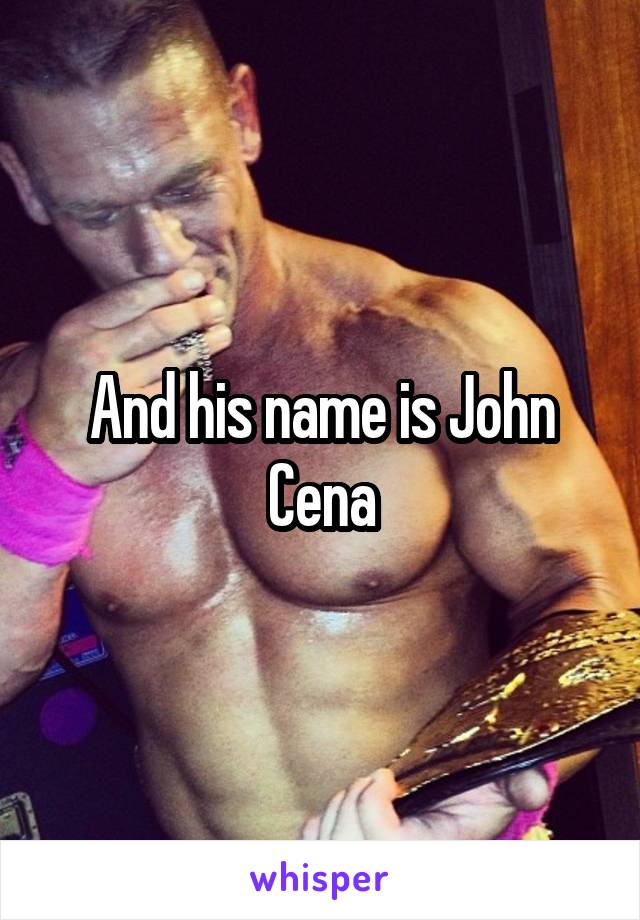 And his name is John Cena