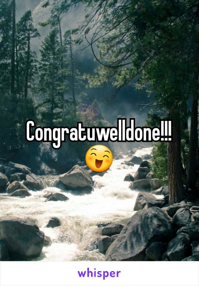 Congratuwelldone!!! 😄