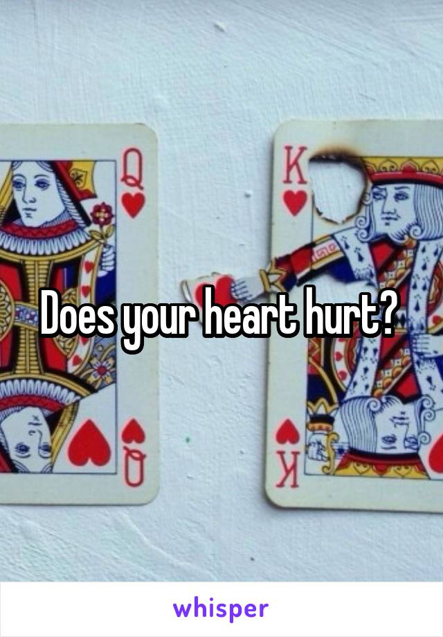 Does your heart hurt? 