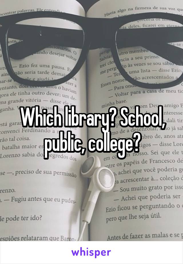 Which library? School, public, college?