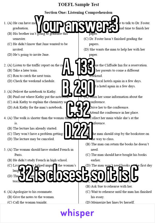 Your answer:3 

A. 133
B. 290
C.32
D.221

32 is closest so it is C
