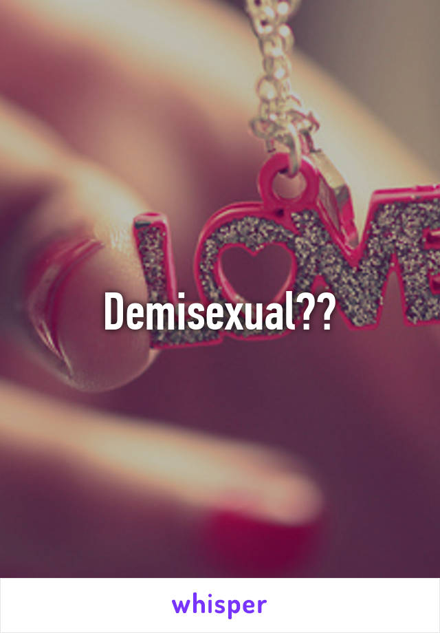 Demisexual??