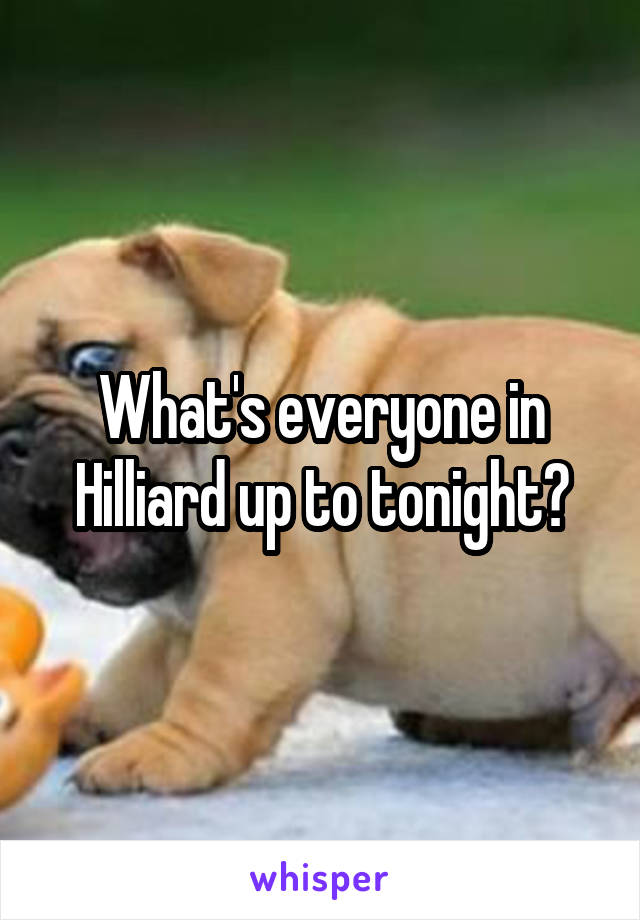 What's everyone in Hilliard up to tonight?