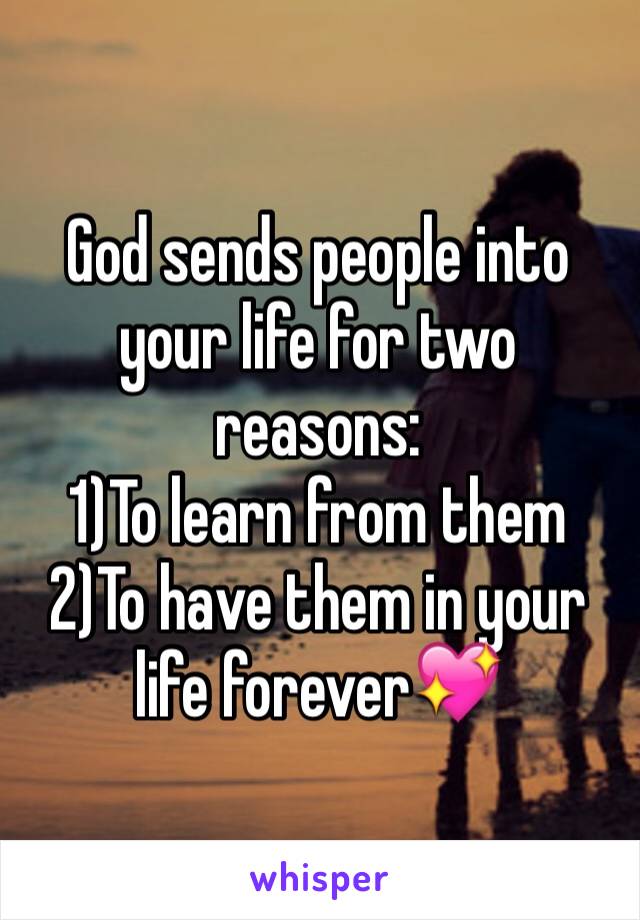 God sends people into your life for two reasons:
1)To learn from them
2)To have them in your life forever💖