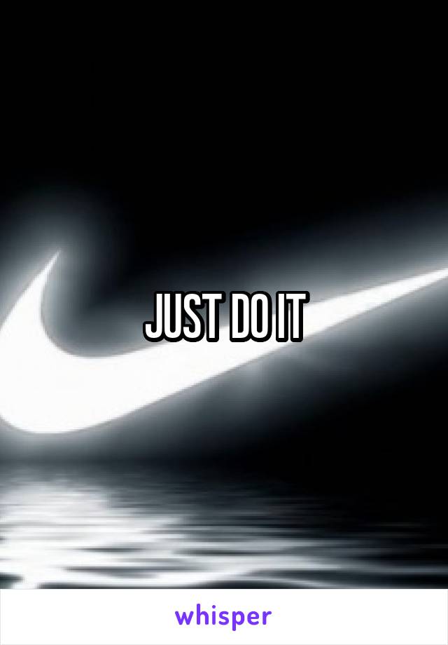 JUST DO IT