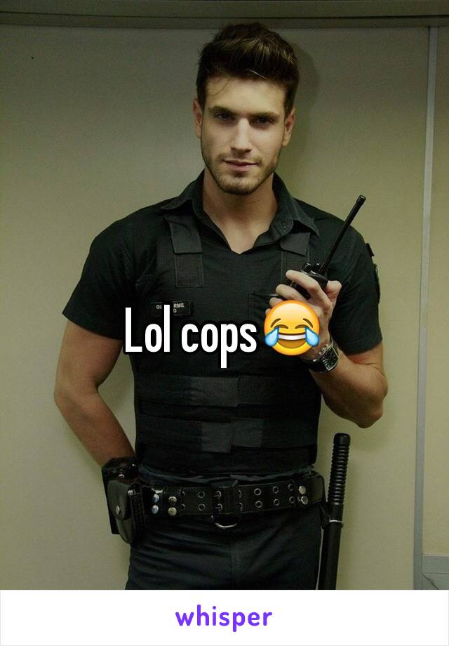 Lol cops😂