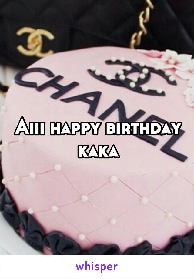 Aiii happy birthday kaka