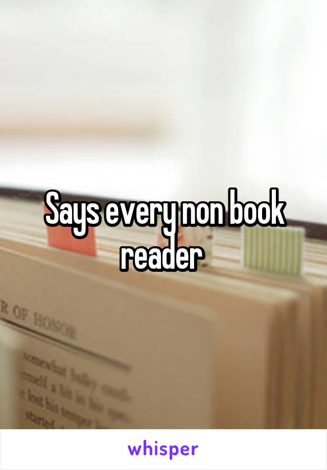 Says every non book reader 